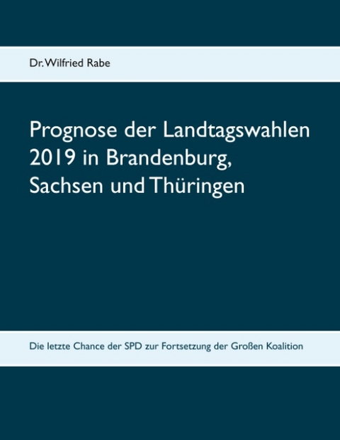 Prognose der Landtagswahlen 2019 in Brandenburg, Sachsen und Thüringen - Wilfried Rabe