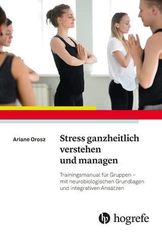 Stress ganzheitlich verstehen und managen - Ariane Orosz