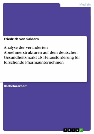 Analyse der veränderten Abnehmerstrukturen auf dem deutschen Gesundheitsmarkt als Herausforderung für forschende Pharmaunternehmen - Friedrich von Saldern