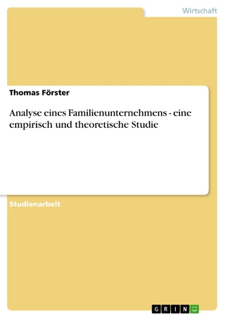 Analyse eines Familienunternehmens - eine empirisch und theoretische Studie - Thomas Förster