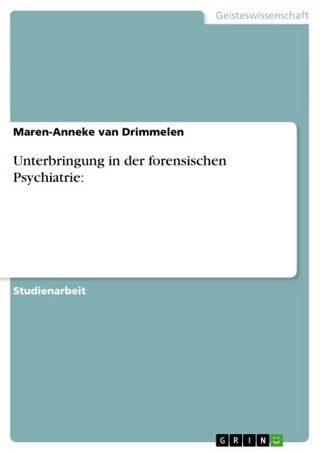 Unterbringung in der forensischen Psychiatrie: - Maren-Anneke van Drimmelen