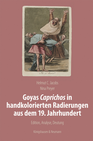 Goyas Caprichos in handkolorierten Radierungen aus dem 19. Jahrhundert - Helmut C. Jacobs; Nina Preyer