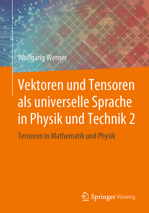 Vektoren und Tensoren als universelle Sprache in Physik und Technik 2 - Wolfgang Werner
