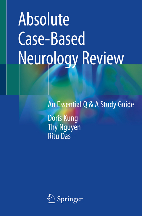Absolute Case-Based Neurology Review - Doris Kung, Thy Nguyen, Ritu Das
