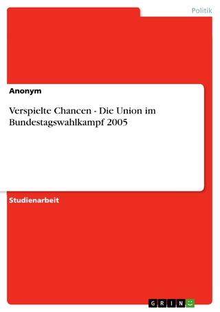 Verspielte Chancen - Die Union im Bundestagswahlkampf 2005 - Anonym