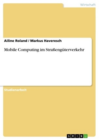 Mobile Computing im Straßengüterverkehr - Ailine Roland; Markus Haveresch