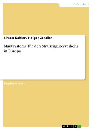 Mautsysteme für den Straßengüterverkehr in Europa - Simon Kohler; Holger Zendler