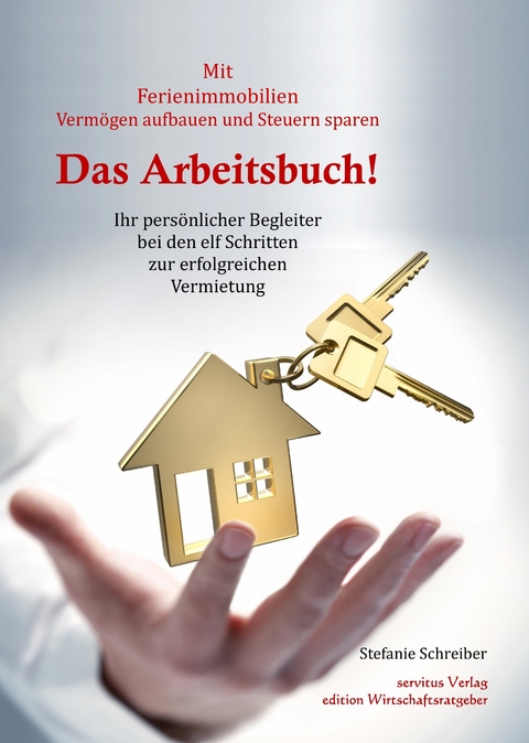 Das Arbeitsbuch! Mit Ferienimmobilien Vermögen aufbauen und Steuern sparen - Stefanie Schreiber