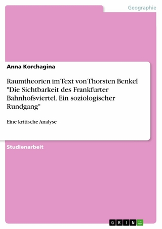 Raumtheorien im Text von Thorsten Benkel 'Die Sichtbarkeit des Frankfurter Bahnhofsviertel. Ein soziologischer Rundgang' - Anna Korchagina