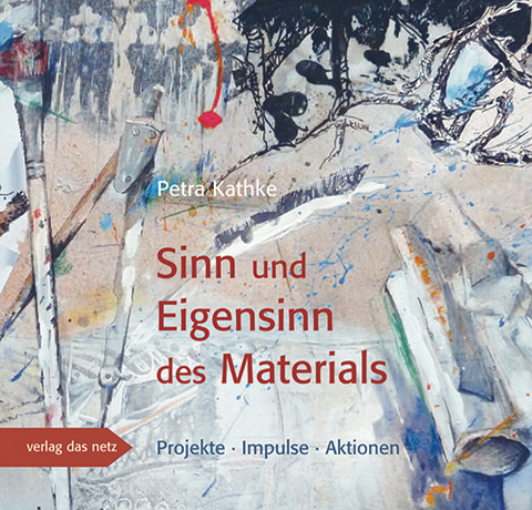 Sinn und Eigensinn des Materials - Petra Kathke