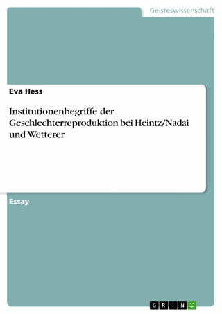 Institutionenbegriffe der Geschlechterreproduktion bei Heintz/Nadai und Wetterer - Eva Hess