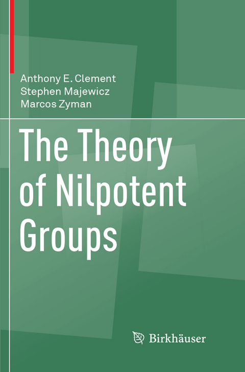 The Theory of Nilpotent Groups - Anthony E. Clement, Stephen Majewicz, Marcos Zyman