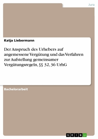 Der Anspruch des Urhebers auf angemessene Vergütung und das Verfahren zur Aufstellung gemeinsamer Vergütungsregeln, §§ 32, 36 UrhG - Katja Liebermann