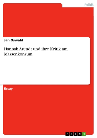 Hannah Arendt und ihre Kritik am Massenkonsum - Jan Oswald