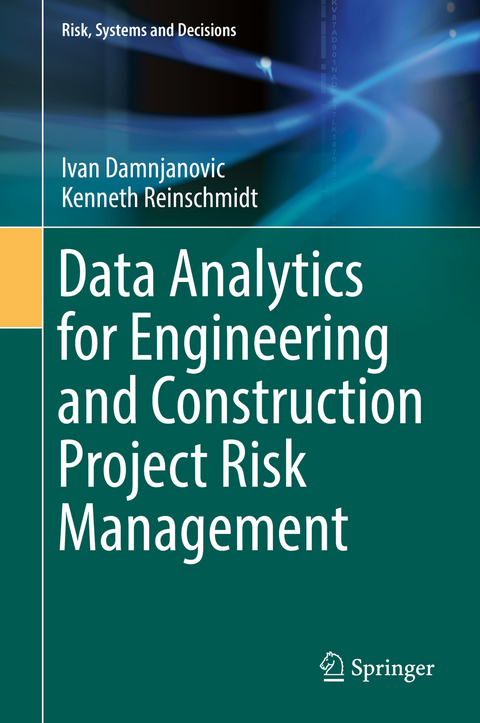 Data Analytics for Engineering and Construction Project Risk Management - Ivan Damnjanovic, Kenneth Reinschmidt