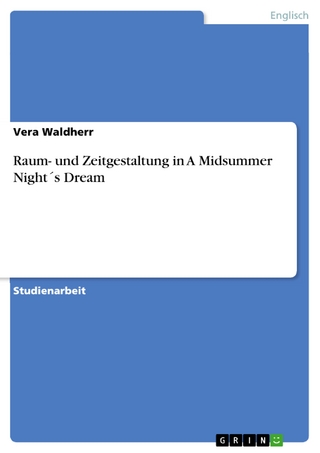 Raum- und Zeitgestaltung in A Midsummer Night´s Dream - Vera Waldherr
