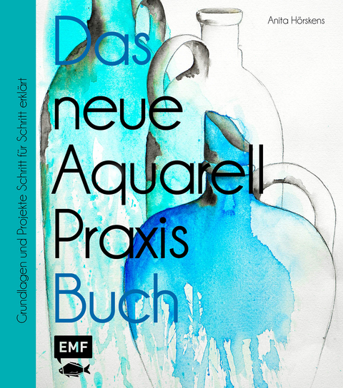 Das neue Aquarell-Praxis-Buch - Anita Hörskens