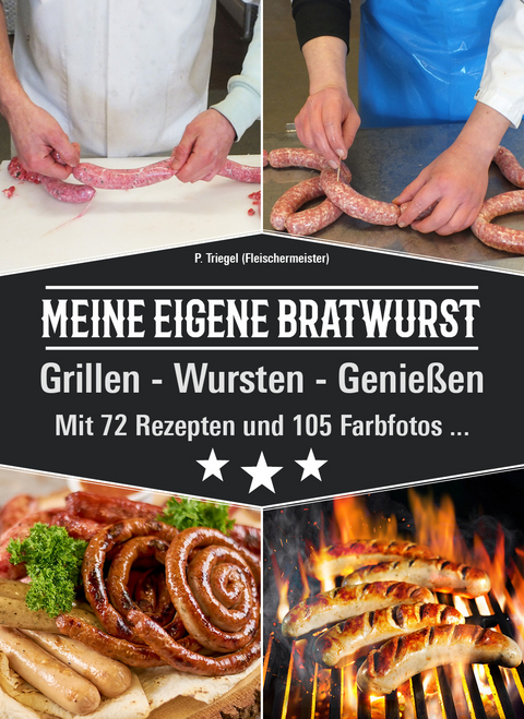MEINE EIGENE BRATWURST Grillen-Wursten-Genießen - Triegel Peggy