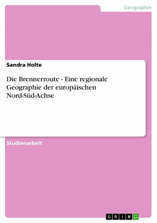 Die Brennerroute - Eine regionale Geographie der europäischen Nord-Süd-Achse - Sandra Holte