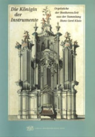 Die Königin der Instrumente. Orgelstiche der Beethoven-Zeit aus der Sammlung Hans Gerd Klais - Silke Bettermann; Michael Ladenburger