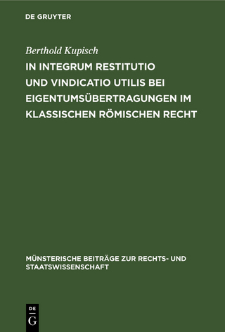 In integrum restitutio und vindicatio utilis bei Eigentumsübertragungen im klassischen römischen Recht - Berthold Kupisch