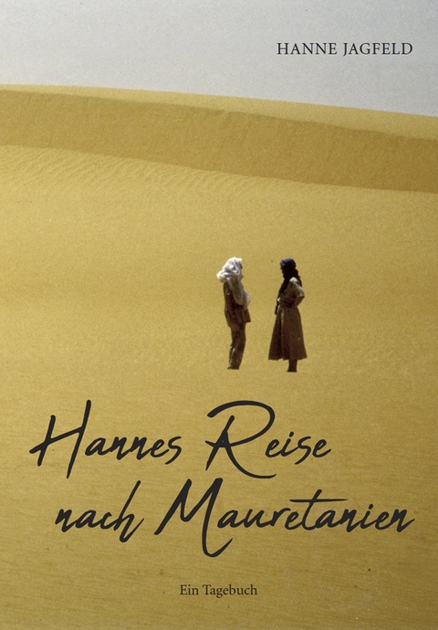 Hannes Reise nach Mauretanien - Hanne Jagfeld