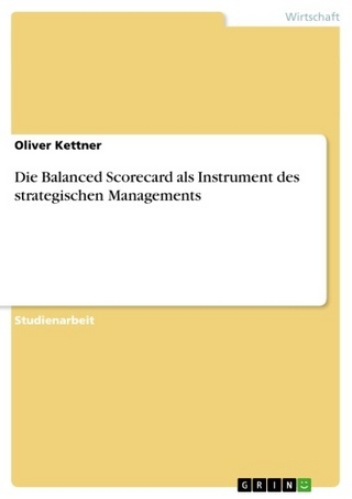Die Balanced Scorecard als Instrument des strategischen Managements - Oliver Kettner