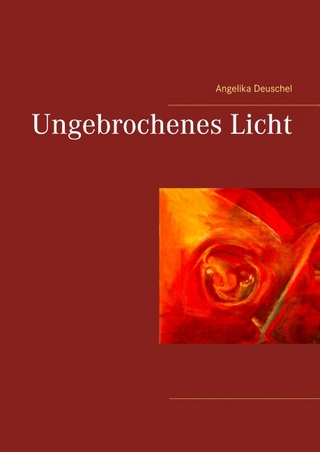 Ungebrochenes Licht - Angelika Deuschel