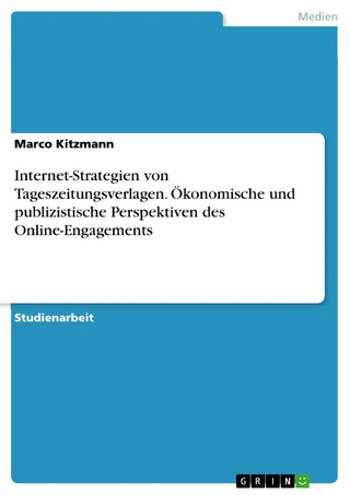 Internet-Strategien von Tageszeitungsverlagen. Ökonomische und publizistische Perspektiven des Online-Engagements - Marco Kitzmann