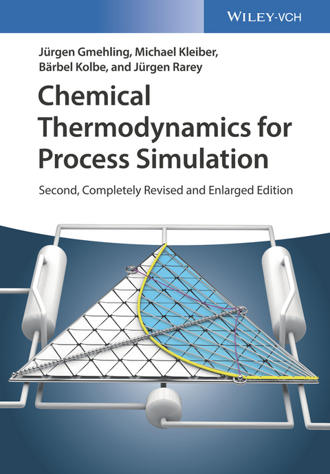 Chemical Thermodynamics for Process Simulation - Jürgen Gmehling, Michael Kleiber, Bärbel Kolbe, Jürgen Rarey