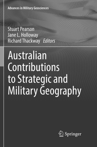 Australian Contributions to Strategic and Military Geography - Stuart Pearson; Jane L. Holloway; Richard Thackway