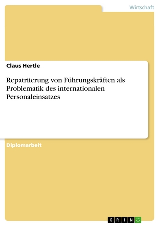 Repatriierung von Führungskräften als Problematik des internationalen Personaleinsatzes - Claus Hertle