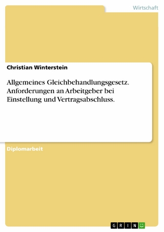 Allgemeines Gleichbehandlungsgesetz. Anforderungen an Arbeitgeber bei Einstellung und Vertragsabschluss. - Christian Winterstein