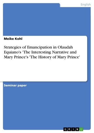 Strategies of Emancipation in Olaudah Equiano's 'The Interesting Narrative and Mary Prince's 'The History of Mary Prince' - Meike Kohl