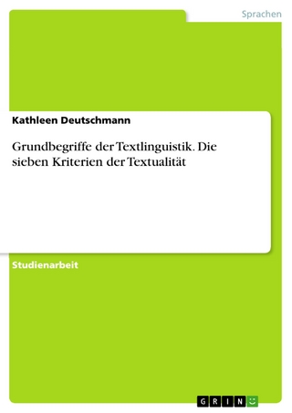 Grundbegriffe der Textlinguistik. Die sieben Kriterien der Textualität - Kathleen Deutschmann