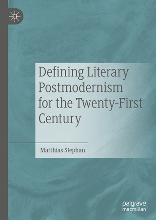 Defining Literary Postmodernism for the Twenty-First Century - Matthias Stephan