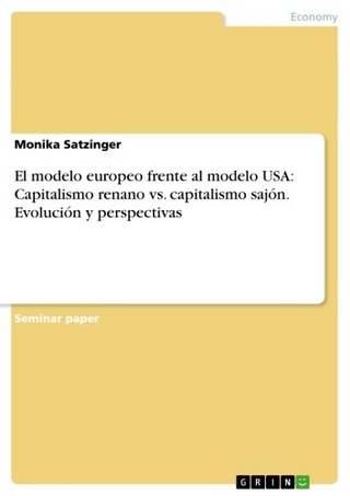 El modelo europeo frente al modelo USA: Capitalismo renano vs. capitalismo sajón. Evolución y perspectivas - Monika Satzinger