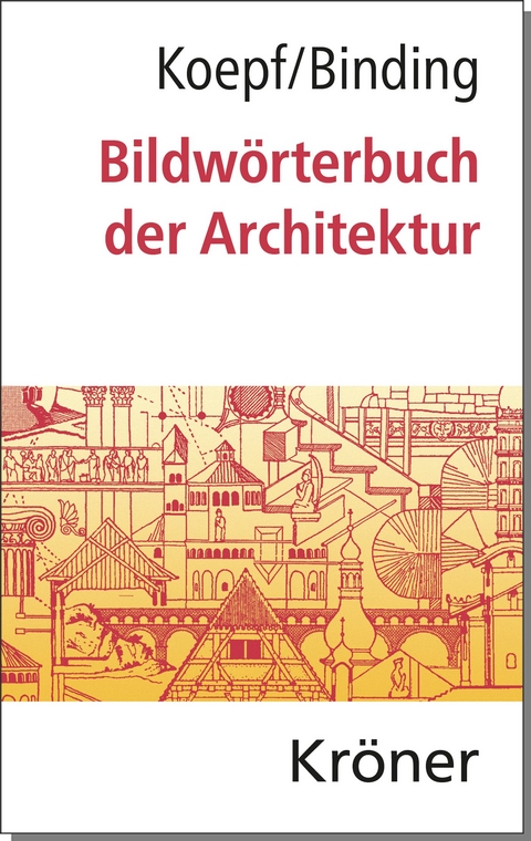Bildwörterbuch der Architektur - Hans Koepf, Günther Binding
