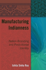 Manufacturing Indianness - Ishita Sinha Roy