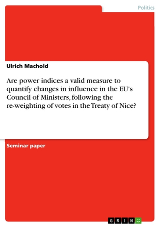 Are power indices a valid measure to quantify changes in influence in the EU's Council of Ministers, following the re-weighting of votes in the Treaty of Nice? - Ulrich Machold