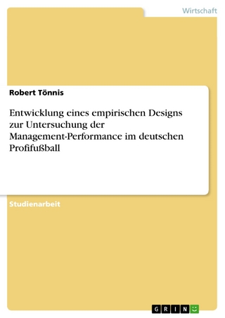 Entwicklung eines empirischen Designs zur Untersuchung der Management-Performance im deutschen Profifußball - Robert Tönnis