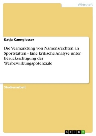 Die Vermarktung von Namensrechten an Sportstätten - Eine kritische Analyse unter Berücksichtigung der Werbewirkungspotenziale - Katja Kanngiesser