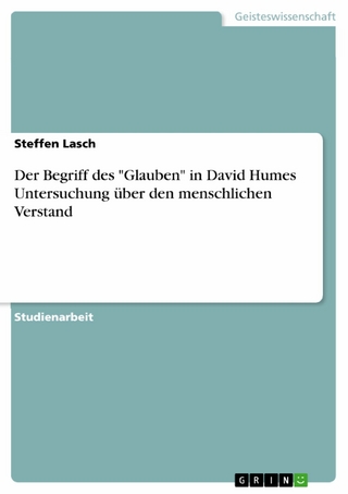 Der Begriff des 'Glauben' in David Humes Untersuchung über den menschlichen Verstand - Steffen Lasch
