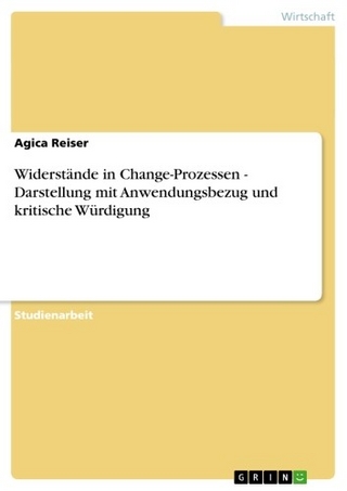 Widerstände in Change-Prozessen - Darstellung mit Anwendungsbezug und kritische Würdigung - Agica Reiser