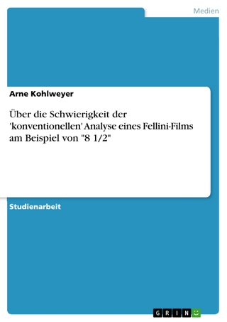 Über die Schwierigkeit der 'konventionellen' Analyse eines Fellini-Films am Beispiel von '8 1/2' - Arne Kohlweyer