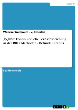 35 Jahre kontinuierliche Fernsehforschung in der BRD: Methoden - Befunde - Trends - Wencke Wallbaum - v. Kloeden