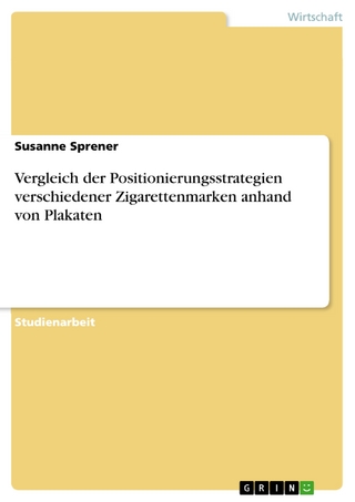 Vergleich der Positionierungsstrategien verschiedener Zigarettenmarken anhand von Plakaten - Susanne Sprener