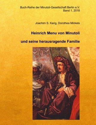 Heinrich Menu von Minutoli - Dorothea Minkels; Minutoli-Gesellschaft Berlin e.V.; Joachim Karig