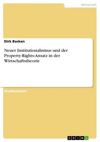 Neuer Institutionalismus und der Property-Rights-Ansatz in der Wirtschaftstheorie - Dirk Backen