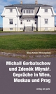 Michail Gorbatschow und Zden?k Mlyná?. Gespräche in Wien, Moskau und Prag